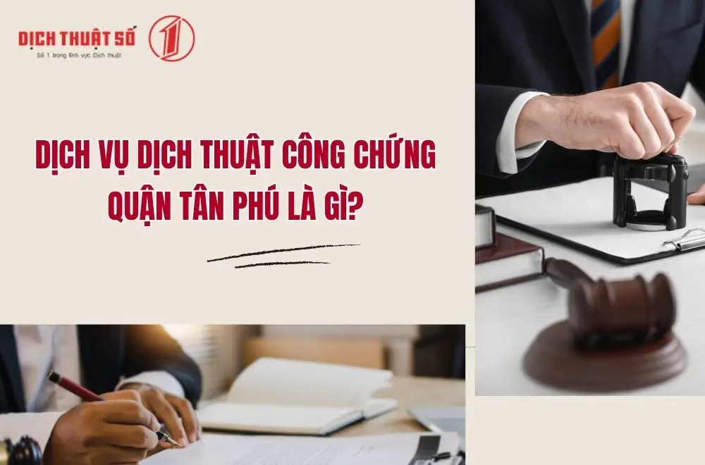 Dịch vụ dịch thuật công chứng Quận Tân Phú là gì?