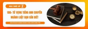 100+ TỪ VỰNG TIẾNG ANH CHUYÊN NGÀNH LUẬT BẠN CẦN BIẾT