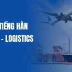 Tổng Hợp Từ Vựng Tiếng Hàn Về Xuất Nhập Khẩu – Logistics 