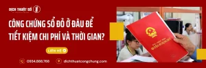 Công Chứng Sổ Đỏ Ở Đâu Để Tiết Kiệm Chi Phí Và Thời Gian?