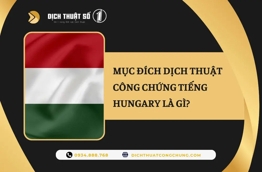 Mục đích dịch thuật công chứng tiếng Hungary là gì?