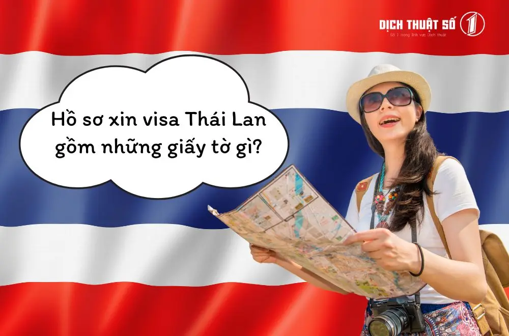 Hồ sơ xin visa Thái Lan gồm những giấy tờ gì? 