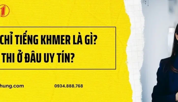 Chứng Chỉ Tiếng Khmer: Điều Kiện Cấp, Địa Chỉ Học Và Thi Uy Tín