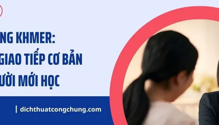 Học Nói Tiếng Khmer Từ Lý Thuyết Đến Giao Tiếp Thực Tế