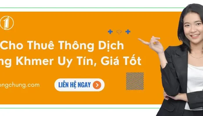 Dịch Vụ Cho Thuê Thông Dịch Viên Tiếng Khmer Uy Tín, Giá Tốt