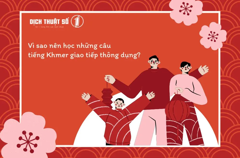 Vì sao nên học những câu tiếng Khmer giao tiếp thông dụng?