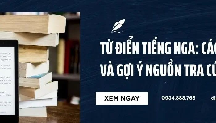 Từ Điển Tiếng Nga: Cách Chọn Và Gợi Ý Nguồn Tra Cứu Uy Tín