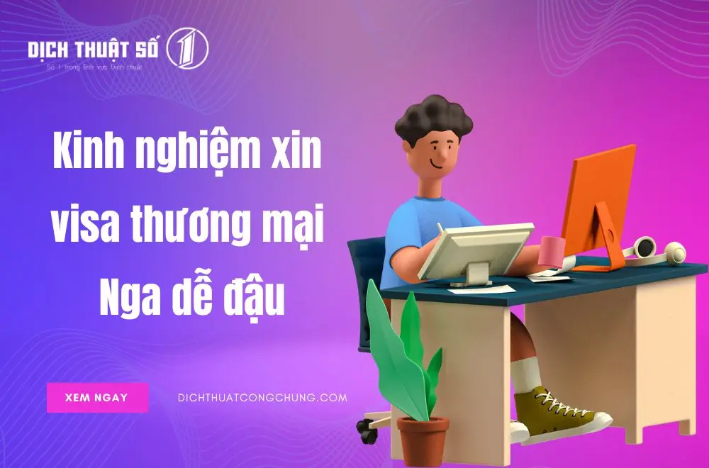Kinh nghiệm xin visa thương mại Nga dễ đậu
