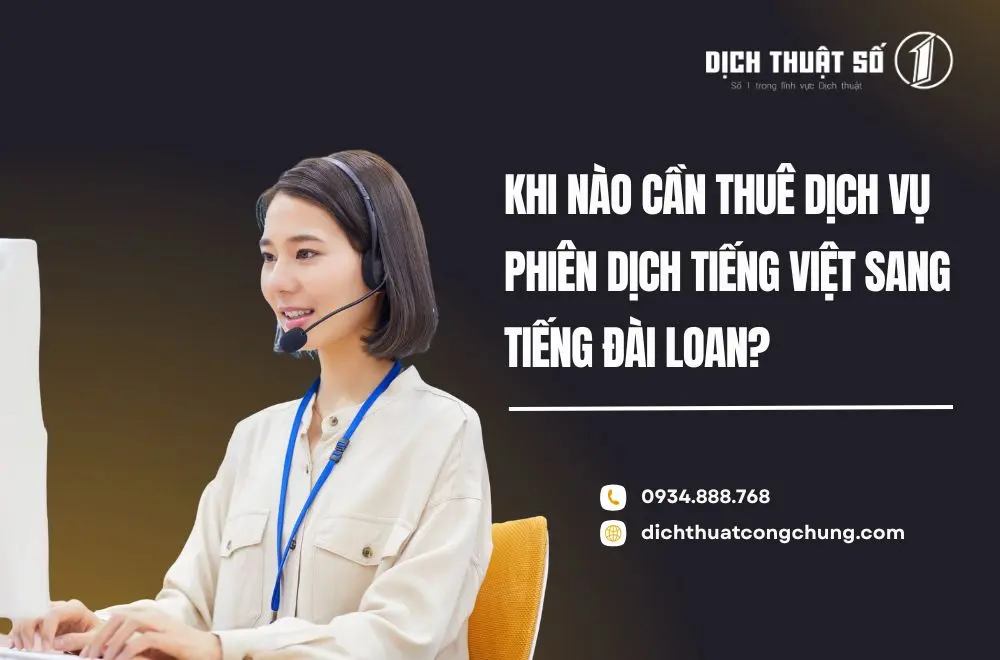 Khi nào cần thuê dịch vụ phiên dịch tiếng Việt sang tiếng Đài Loan?