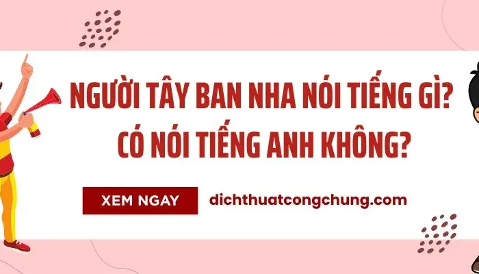 Người Tây Ban Nha Nói Tiếng Gì? Có Nói Tiếng Anh Không?