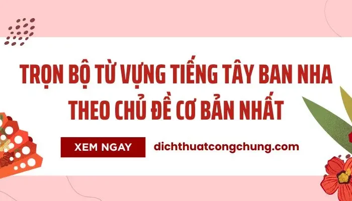 1000+ Từ Vựng Tiếng Tây Ban Nha Theo Chủ Đề Cơ Bản Nhất