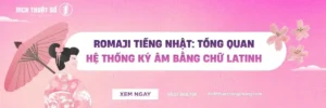 Romaji Tiếng Nhật: Tổng Quan Hệ Thống Ký Âm Bằng Chữ Latinh