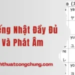 Bảng Chữ Cứng Tiếng Nhật Đầy Đủ Kèm Cách Viết Và Phát Âm