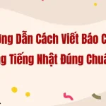 Hướng Dẫn Cách Viết Báo Cáo Bằng Tiếng Nhật Đúng Chuẩn