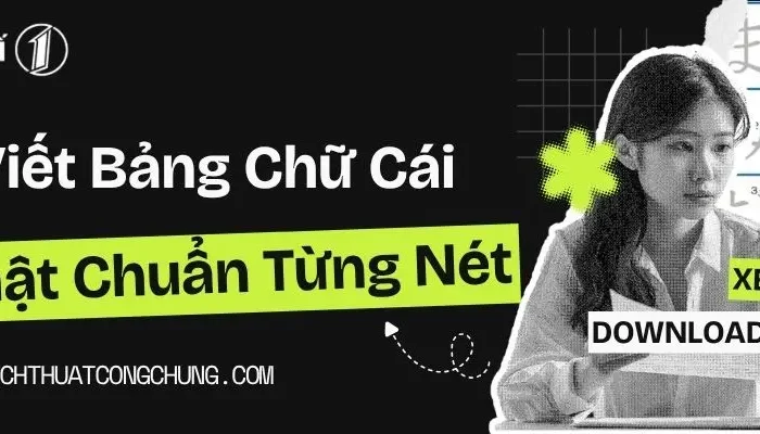 Cách Viết Bảng Chữ Cái Tiếng Nhật Chuẩn, Download Mẫu Miễn Phí