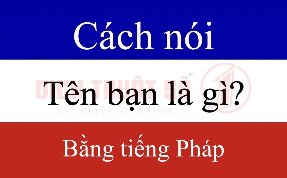 Cách dịch tên tiếng Việt sang tiếng Pháp​