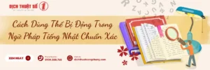 Cách Dùng Thể Bị Động Trong Ngữ Pháp Tiếng Nhật Chuẩn Xác
